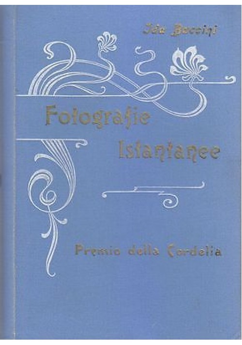 FOTOGRAFIE ISTANTANEE di Ida Baccini, Manfredo Baccini 1901 Licinio Cappelli 