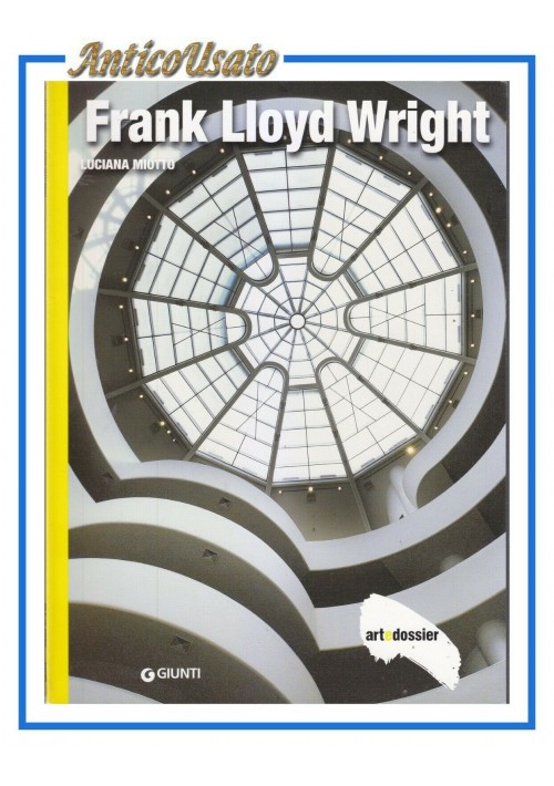 FRANK LLOYD WRIGHT di Luciana Miotto rivista Art  Dossier MONOGRAFIE Giunti 2009