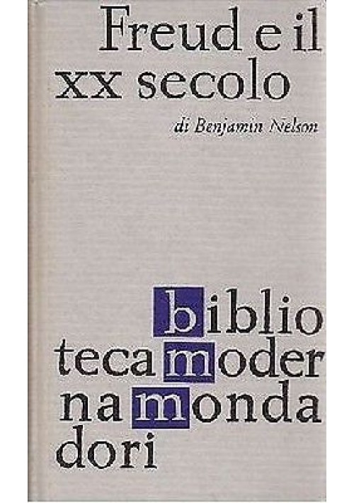 FREUD E IL XX  SECOLO di Benjamin Nelson - Mondadori 1962 - PSICOLOGIA