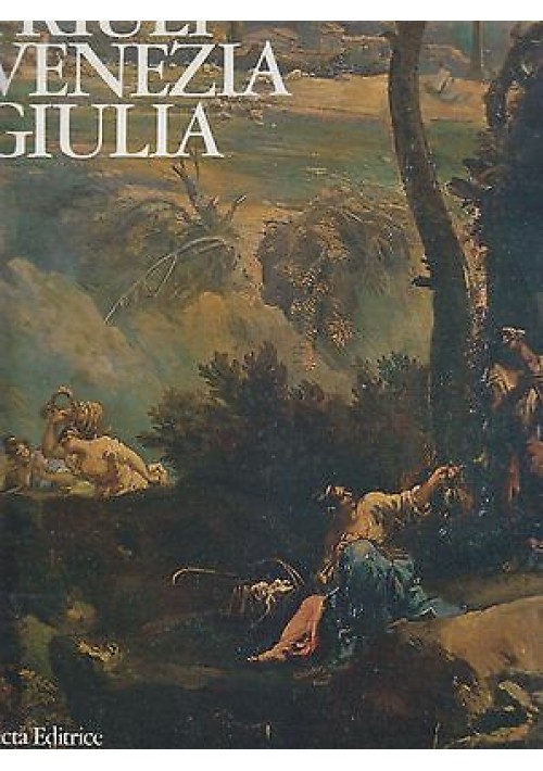 FRIULI VENEZIA GIULIA a cura di Aldo Rizzi - Electa Editrice 1979