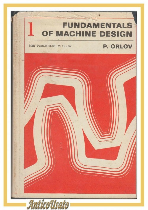 FUNDAMENTALS OF MACHINE DESIGN volume 1 di P Orlow 1979 MIR publisher libro 