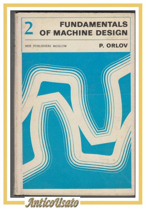 FUNDAMENTALS OF MACHINE DESIGN volume 2 di P Orlow 1979 MIR publisher libro 