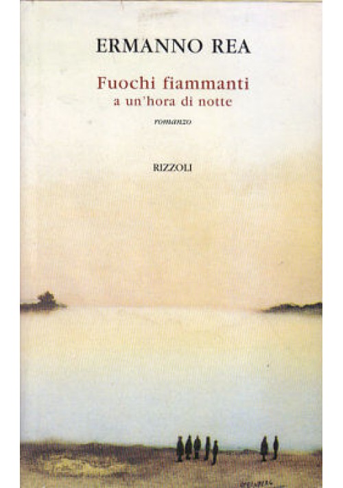 FUOCHI FIAMMANTI A UN'HORA DI NOTTE Ermanno Rea 1998 Rizzoli libro romanzo I ed