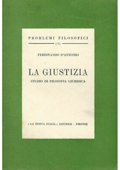 Ferdinando D’Antonio LA GIUSTIZIA studio filosofia giuridica  1938 Nuova Italia 