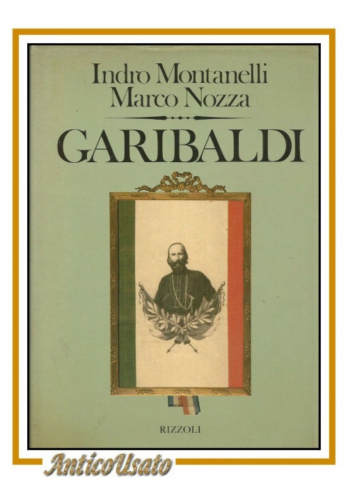 GARIBALDI di Indro Montanelli e Marco Nozza 1982 Rizzoli libro biografia 