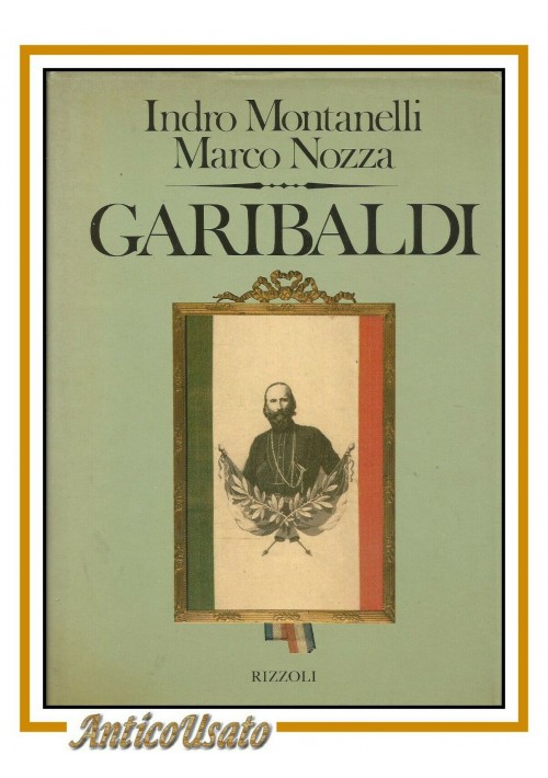 ESAURITO - GARIBALDI di Indro Montanelli e Marco Nozza 1982 Rizzoli libro biografia 