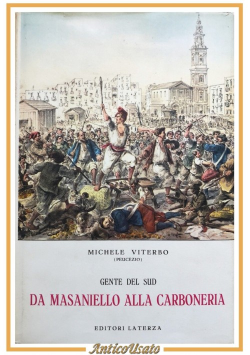 GENTE DEL SUD DA MASANIELLO ALLA CARBONERIA di Michele Viterbo 1962 Laterza Libr