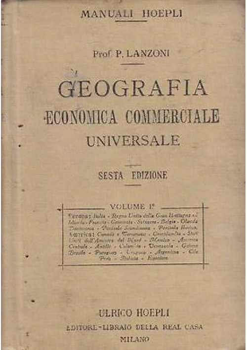 GEOGRAFIA ECONOMICA COMMERCIALE UNIVERSALE Volume I Primo Lanzoni 1920 Hoepli