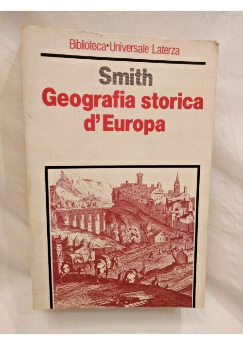 ESAURITO - GEOGRAFIA STORICA D'EUROPA di Smith 1982 Laterza dalla preistoria al XIX secolo