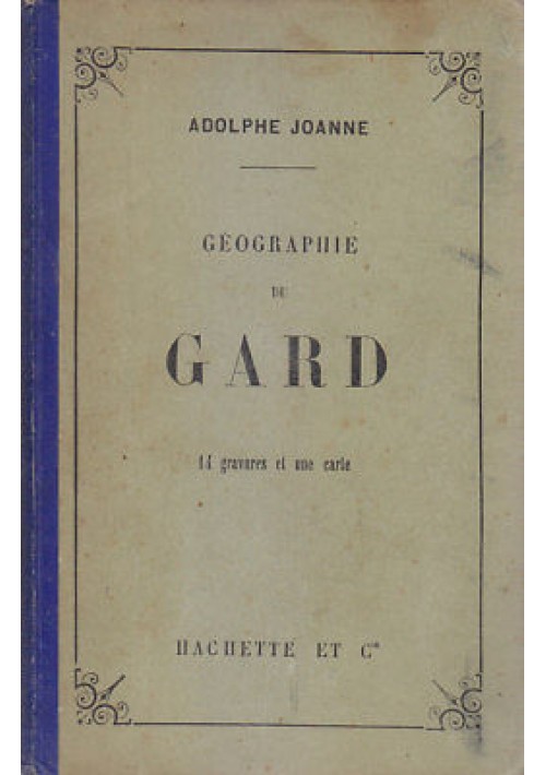 GEOGRAPHIE DU GARD di Adolphe Joanne 1896 Hachette con carta geografica colori *