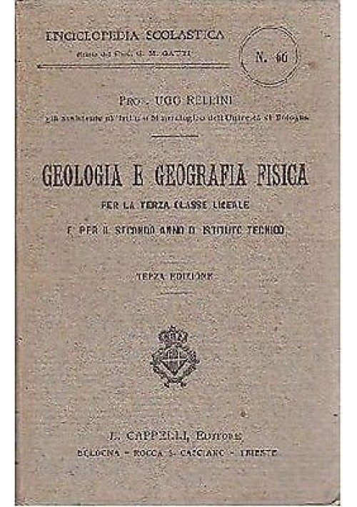GEOLOGIA  E GEOGRAFIA FISICA PER LA TERZA CLASSE LICEALE di Ugo Rellini - 1920