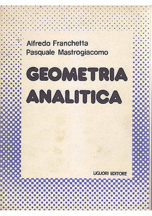 GEOMETRIA ANALITICA di Alfredo Franchetta e Pasquale Mastrogiacomo 1973 Liguori
