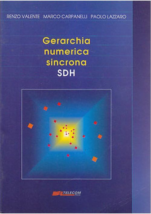 GERARCHIA NUMERICA SINCRONA SDH (Telecom) - R. Valente M. Campanelli P. Lazzaro 
