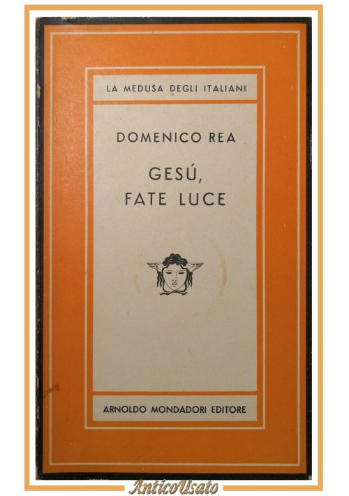 GESU' FATE LUCE Racconti di Domenico Rea 1951 Mondadori Libro La Medusa