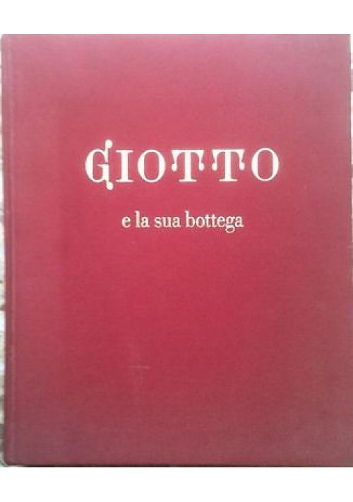 GIOTTO E LA SUA BOTTEGA di Giovanni Previtali - Fabbri 1974 - 114 tavole colori
