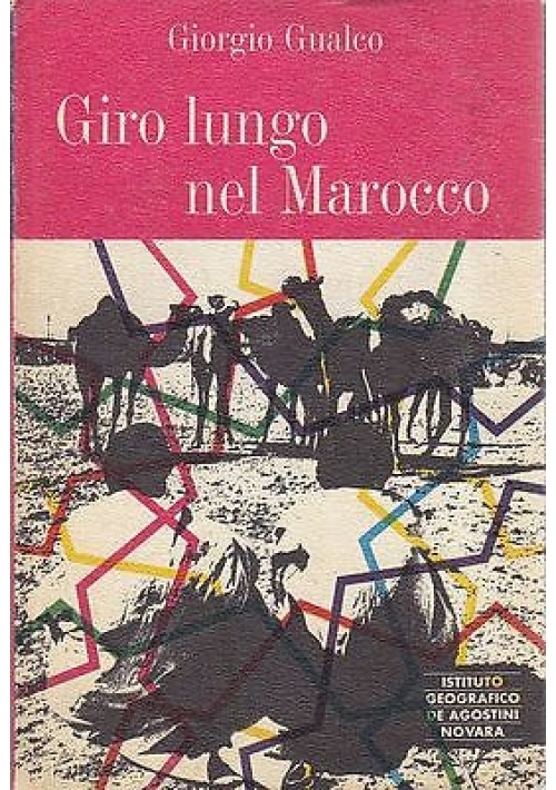 GIRO LUNGO NEL MAROCCO di Giorgio Gualco 1966  Istituto Geogafico De Agostini 