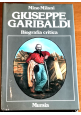 ESAURITO - GIUSEPPE GARIBALDI biografia critica di Mino Milani 1982 Mursia libro storia