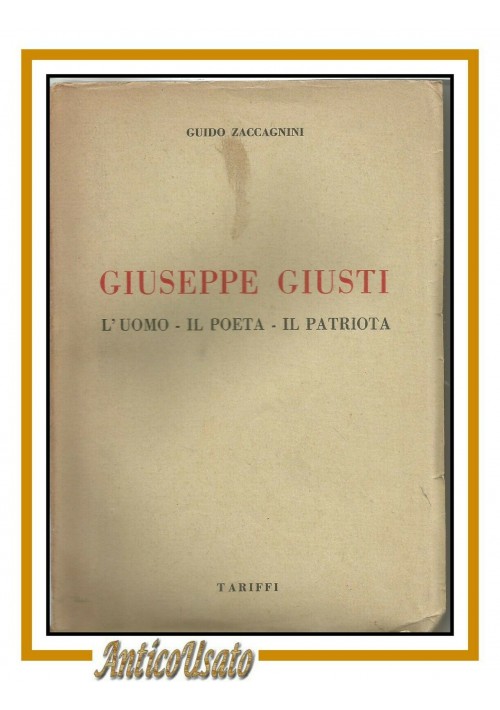 GIUSEPPE GIUSTI UOMO IL POETA PATRIOTA di Guido Zaccagnini 1937 libro biografia