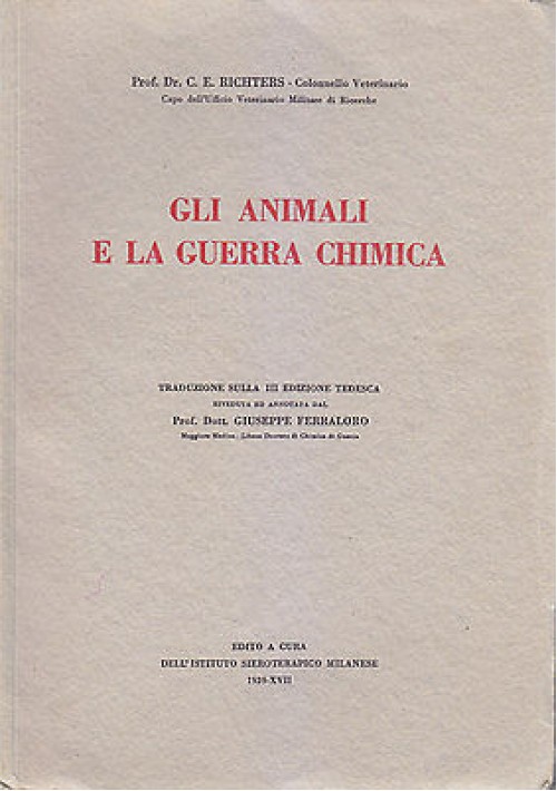 GLI ANIMALI E LA GUERRA CHIMICA E. Richters 1939 Istituto Sieroterapico Milanese