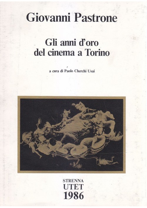 GLI ANNI D ORO DEL CINEMA A TORINO a cura  Paolo Cherchi Usai 1986 UTET STRENNA