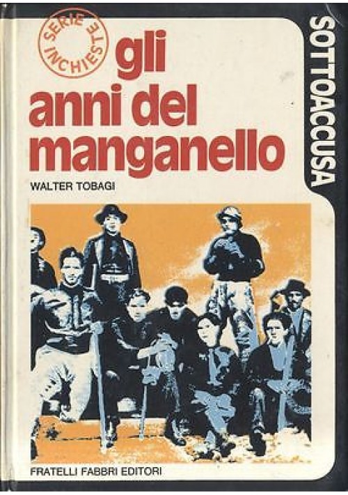 GLI ANNI DEL MANGANELLO di Walter Tobagi  - Fratelli Fabbri Editori 1973 
