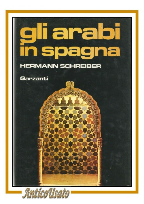 GLI ARABI IN SPAGNA di Hermann Schreiber 1982 Garzanti I edizione libro storia