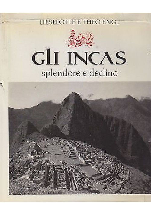 GLI INCAS SPLENDORE E DECLINO di Lieselotte e Theo Engl 1970 Aldo Martello 