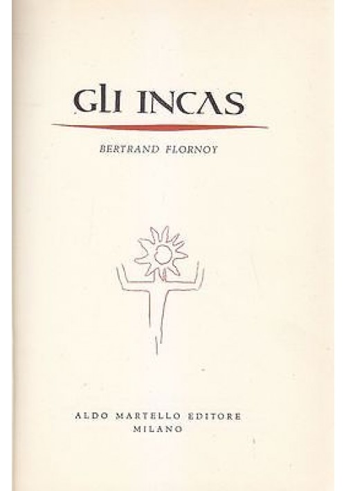 GLI INCAS di  Bertrand Flornoy - Aldo Martello editore 1957