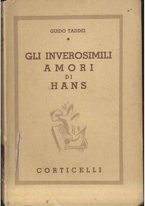 GLI INVEROSIMILI AMORI DI HANS di Guido Taddei - Corticelli editore 1937