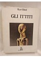 ESAURITO  - GLI ITTITI di Kurt Bittel 1983 Rizzoli bur arte libro storia archeologia