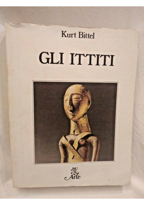 GLI ITTITI di Kurt Bittel 1983 Rizzoli bur arte libro storia archeologia