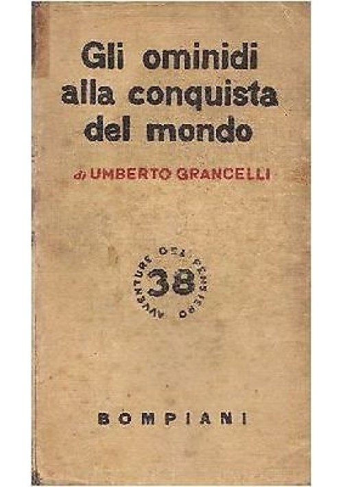 GLI OMINIDI ALLA CONQUISTA DEL MONDO di Umberto Grancelli 1945 Bompiani 