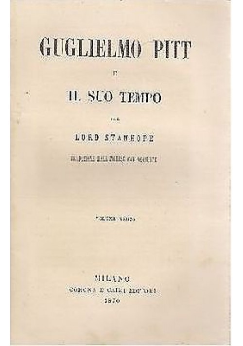 GUGLIELMO PITT E IL SUO TEMPO 4 volumi di Lord Stanhope - 1870 Corona e Caimi