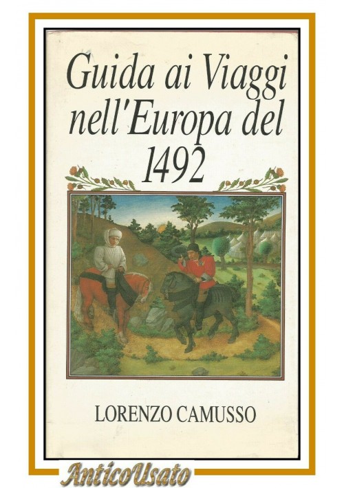 GUIDA AI VIAGGI NELL'EUROPA DEL 1492 di Lorenzo Camusso 1990 CDE libro 