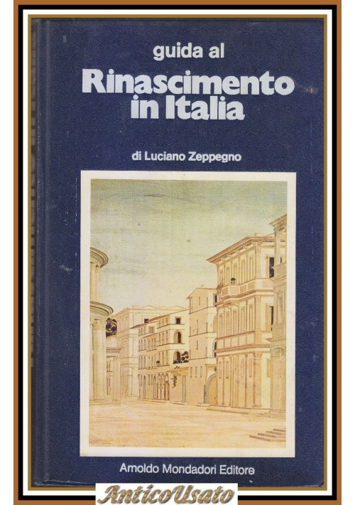 GUIDA AL RINASCIMENTO IN ITALIA di Luciano Zeppegno 1974 Mondadori Libro Arte