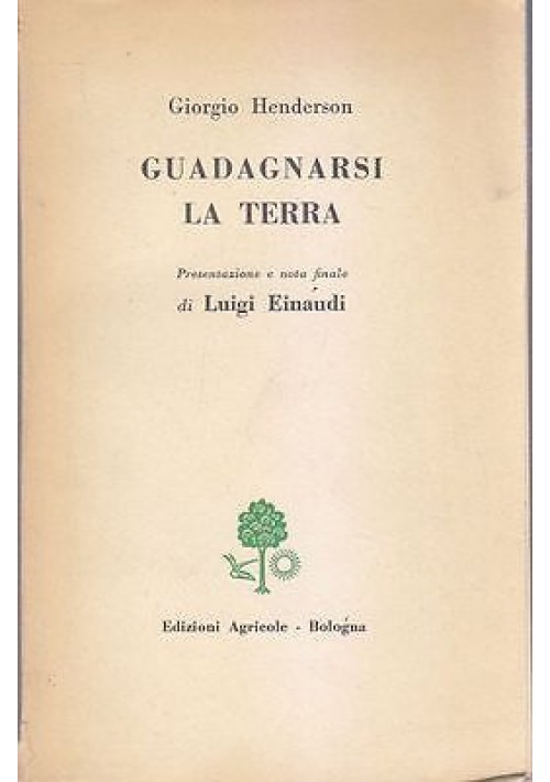 Guadagnarsi La Terra di Giorgio Henderson 1955 Edizioni Agricole Libro