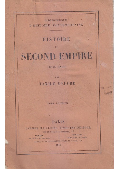 HISTOIRE DU SECOND EMPIRE 1848 -1869 VOLUME I di Taxile Delord 1869 Bailliere 