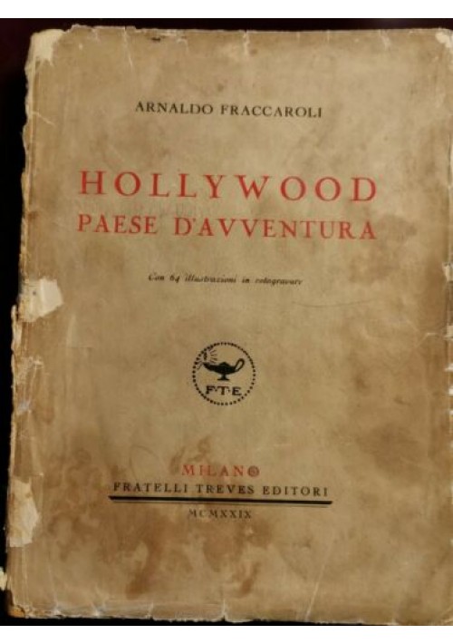 HOLLYWOOD PAESE D'AVVENTURA di Arnaldo Fraccaroli -Treves 1929 libro cinema star