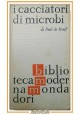 ESAURITO - I CACCIATORI DI MICROBI di Paul de Kruif 1963 Mondadori Libro batteriologia