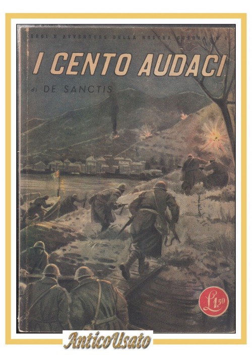 I CENTO AUDACI di De Sanctis 1942 Rizzoli Eroi e avventure nostra guerra Libro