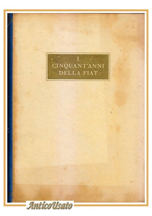 ESAURITO - I CINQUANT'ANNI DELLA FIAT 1899 1949 Mondadori 1950 libro storia illustrato