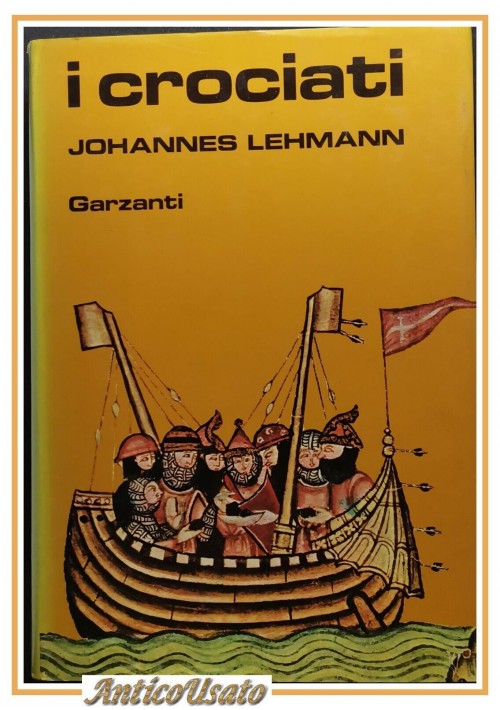 I CROCIATI di Johannes Lehmann 1981 Garzanti libro storia illustrato