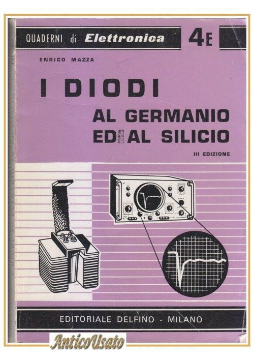 I DIODI AL GERMANIO ED AL SILICIO di Enrico Mazza 1962 Delfino libro elettronica