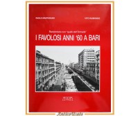 I FAVOLOSI ANNI '60 A BARI di Paolo Marturano e Vito Raimondo 1999 Adda Libro