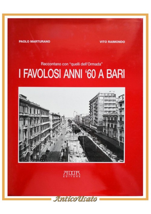 I FAVOLOSI ANNI '60 A BARI di Paolo Marturano e Vito Raimondo 1999 Adda Libro