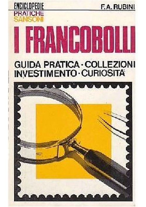 I FRANCOBOLLI guida pratica collezioni investimento curiosità di F A Rubini 1969