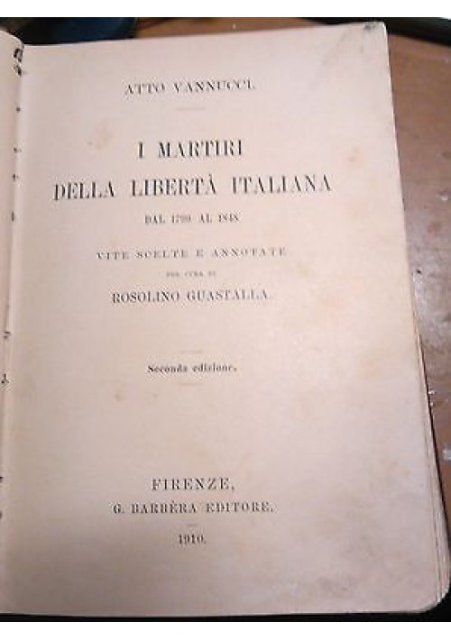 I MARTIRI DELLA LIBERTA’ ITALIANA  di Atto Vannucci 1910 Barbera editore 
