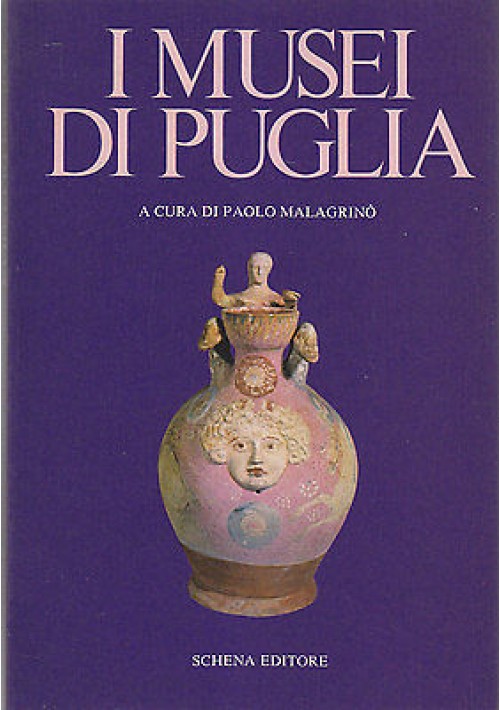 I MUSEI DI PUGLIA a cura di  Paolo Malagrinò 1980  Schena Editore 