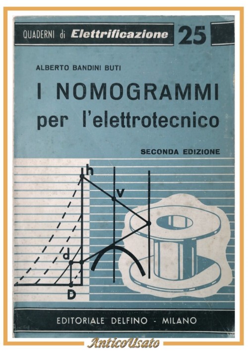ESAURITO - I NOMOGRAMMI PER L'ELETTROTECNICO di Alberto Bandini Buti Libro Delfino Manuale