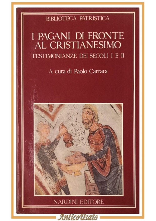 I PAGANI DI FRONTE AL CRISTIANESIMO Paolo Carrara 1984 Nardini testimonianze